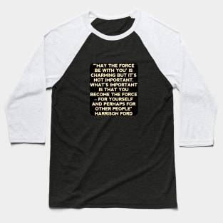 Harrison ford quote Baseball T-Shirt